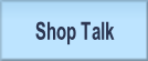 Shop Talk