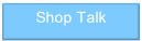 Shop Talk